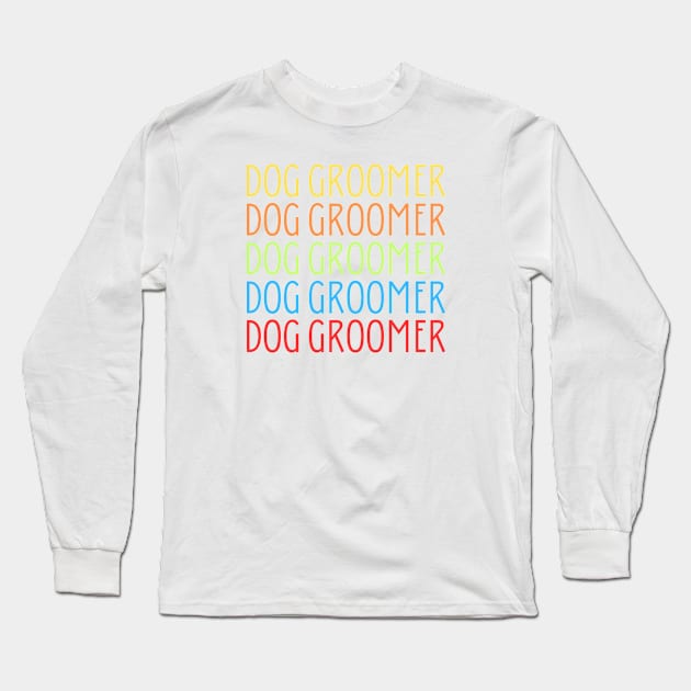 Dog Groomer Long Sleeve T-Shirt by HobbyAndArt